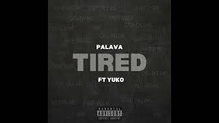 PALAVA  TIRED FT YUKO OFFICIAL AUDIO [upl. by Neumark]