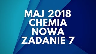 Matura Chemia  Maj 2018  Nowa podstawa  Zadanie 7 [upl. by Jenei]