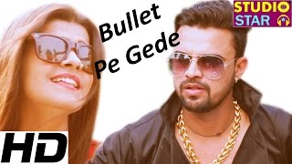 New Haryanvi Song 2016  Bullet Pe Gede  Sonu Soni Songs  Sonu Garanpuriya  Studio Star Music [upl. by Nosnej]