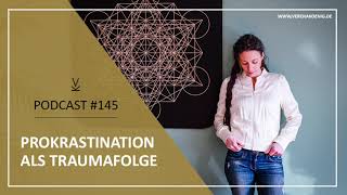 Prokrastination als Traumafolge  Podcast 145 [upl. by Etnoel419]