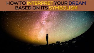 Dream Interpretation  How to interpret your dream based on its symbolism [upl. by Yelsew]