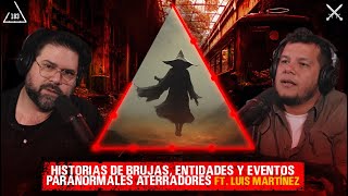 Historias aterradoras de Brujas Entidades Y Eventos Paranormales ft Luis Martínez [upl. by Ayot]