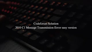 Codeforces 2010 C1 Message Transmission Error easy version C Competitive Programming [upl. by Nosmas]