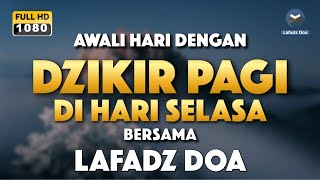 DZIKIR PAGI HARI LAFADZ DOA  Dzikir pagi hari di hari Selasa Zikir pembuka pintu rezeki LAFADZ DOA [upl. by Ahsimet213]