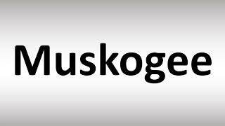 How to Pronounce Muskogee [upl. by Airel]