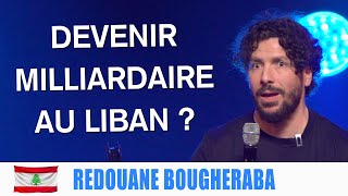 COMMENT DEVENIR MILLIARDAIRE AU LIBAN   REDOUANE BOUGHERABA [upl. by Oates]