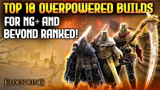 Elden Ring TOP 10 Overpowered Builds For NG and Beyond [upl. by Emeric]