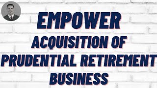 Empower Acquisition of Prudential Retirement Plan Business [upl. by Roselin217]