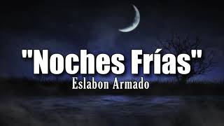 LETRA Noches Frias  Eslabón Armado Video Lyrics2021 [upl. by Intosh]