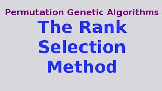 Genetic Algorithms 1630 the Rank Selection Method [upl. by Treblih34]