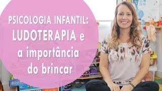 PSICOLOGIA INFANTIL LUDOTERAPIA e a importância do brincar [upl. by Creamer]