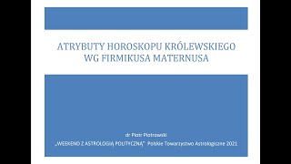 Piotr Piotrowski  Atrybuty horoskopu królewskiego wg Firmikusa Maternusa [upl. by Drareg650]