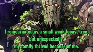 I reincarnated as a small weak locust tree but unexpectedly my family thrived because of me [upl. by Saalocin464]