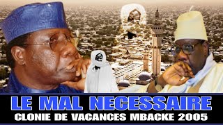 Serigne Moustapha Sy Colonie de Vacances 2005 à MBACKE THÈME  Le MAL NÉCESSAIRE [upl. by Tertia]