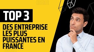 Les 3 entreprises les plus puissantes en France [upl. by Lucrece51]