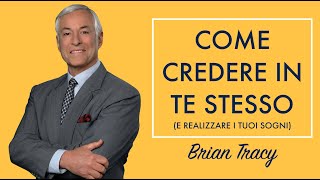 Brian Tracy Ita  Come Credere in Te Stesso e realizzare i tuoi sogni [upl. by Ayikahs328]