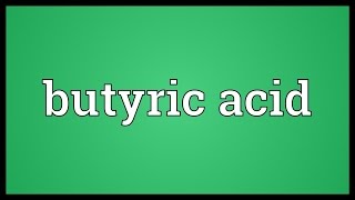 Butyric acid Meaning [upl. by Nithsa]