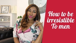 HOW TO BE IRRESISTIBLE TO MEN [upl. by Gladwin]