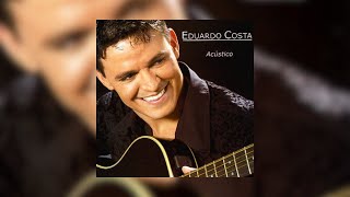 Eduardo Costa  quotAcústicoquot 2004 Álbum Completo [upl. by Maurilla361]