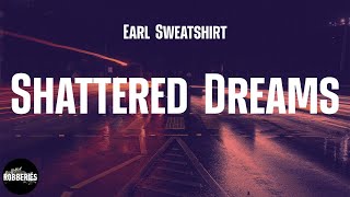 Earl Sweatshirt  Shattered Dreams lyrics [upl. by Weisbrodt]