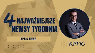 4 NAJWAŻNIEJSZE NEWSY TYGODNIA  KPFiG NEWS [upl. by Anette]