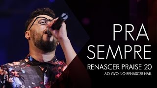 Pra Sempre  Renascer Praise 20 no Renascer Hall [upl. by Adnorahs966]