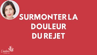 Surmonter la Douleur du Rejet  Blessure de Rejet [upl. by Bibbie]