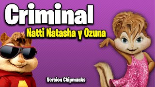 Criminal  Natti Natasha x Ozuna Version Chipmunks  LyricsLetra [upl. by Lyrehc]