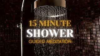 15 Minute Shower Meditation  Guided Meditation Series [upl. by Ruperta]