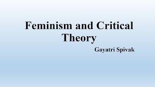 Gayatri Spivaks quotFeminism and Critical Theoryquot Summary [upl. by Erik131]