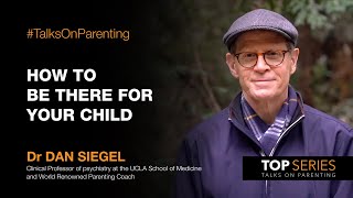 How to be there for your child  Talks on Parenting with Dr Dan Siegel [upl. by Rosenkranz70]