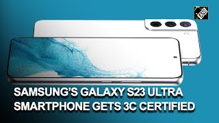 Samsung’s Galaxy S23 Ultra smartphone gets 3C certified has 25W charging support [upl. by Tybi924]