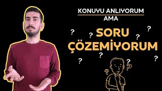 KONUYU ANLIYORUM AMA SORU ÇÖZEMİYORUM  SORU ÇÖZEMİYORUM NE YAPMALIYIM [upl. by Hairom]