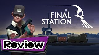 The Final Station Review [upl. by Dduj]