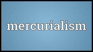 Mercurialism Meaning [upl. by Aisayt]