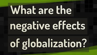 What are the negative effects of globalization [upl. by Ahsille406]