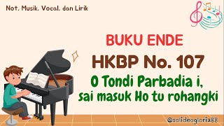 Buku Ende HKBP Nomor 107  O TONDI PARBADIA I SAI MASUK HO TU ROHANGKI  Not Musik Lirik amp Vocal [upl. by Kifar772]