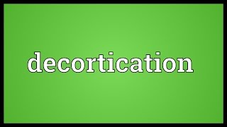 Decortication Meaning [upl. by Xxam]