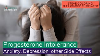 Progesterone Intolerance  Anxiety Depression and other Side Effects [upl. by Ettigdirb296]