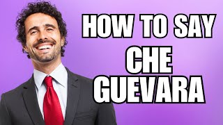 How To Pronounce Che Guevara Correctly [upl. by Abehsile998]