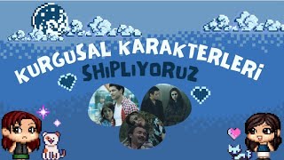 KURGUSAL KARAKTERLERİ SHIPLIYORUZ [upl. by Blanka]