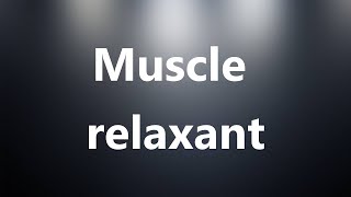 Muscle relaxant  Medical Definition and Pronunciation [upl. by Swords]