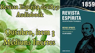 Médiuns Inertes  Outubro item 3  Revista Espírita de 1859  Audiobook [upl. by Wixted262]