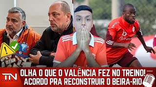 ⚠️ OLHA O QUE O VALÊNCIA FEZ NO TREINO  INTER CONSEGUE ACORDO PARA RECONSTRUIR O BEIRARIO ENTENDA [upl. by Lesig]