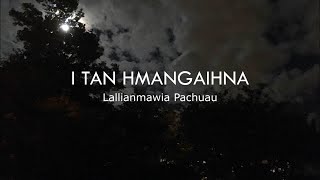 Lallianmawia Pachuau  I TAN HMANGAIHNA Lyrics  Aizawl Radio House [upl. by Eniluqcaj]