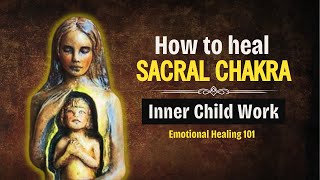 Unblock Sacral Chakra with Inner Child Work [upl. by Floria367]