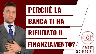 Perché la banca ti ha rifiutato il finanziamento [upl. by Ecinereb340]