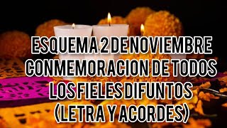 ESQUEMA CONMEMORACION DE TODOS LOS FIELES DIFUNTOS 2 DE NOVIEMBRE 2024 LETRA Y ACORDES [upl. by Gnuoy124]