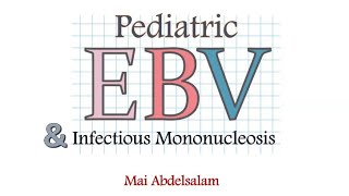 Pediatric EBV and Infectious Mononucleosis Dr Mai Abdelsalam Lecturer of Pediatric Hematology CU [upl. by Nivla]