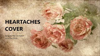 Heartaches Song Cover  Song by The Caretaker  Lyrics by OR3O [upl. by Leruj318]